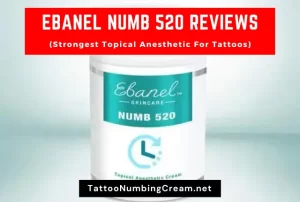 Ebanel Numb 520 Reviews (Strongest Topical Anesthetic For Tattoos)
