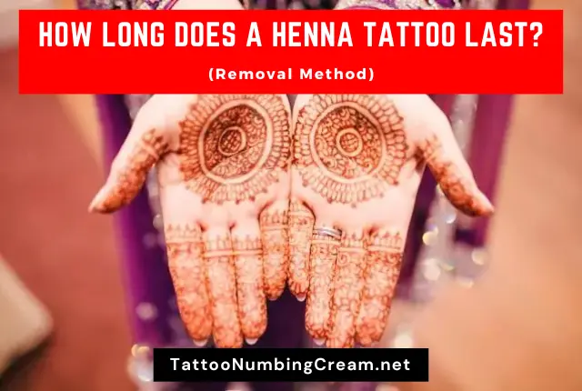 How Long Does A Henna Tattoo Last (Removal Method)