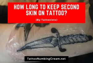 How Long To Keep Second Skin On Tattoo (By Tattooists)