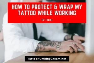 How To Protect & Wrap My Tattoo While Working (5 Tips)