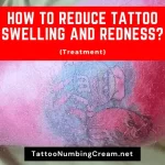 How To Reduce Tattoo Swelling And Redness (Treatment)