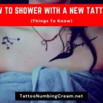How To Shower With A New Tattoo (Things To Know)