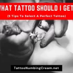 What Tattoo Should I Get (5 Tips To Select A Perfect Tattoo)