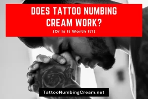 Does Tattoo Numbing Cream Work (Or Is It Worth It)